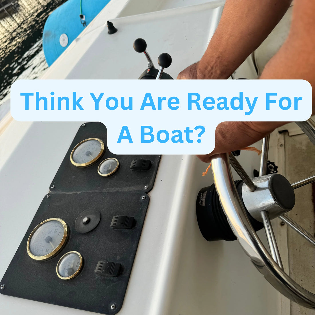 Think You are Ready for a Boat?