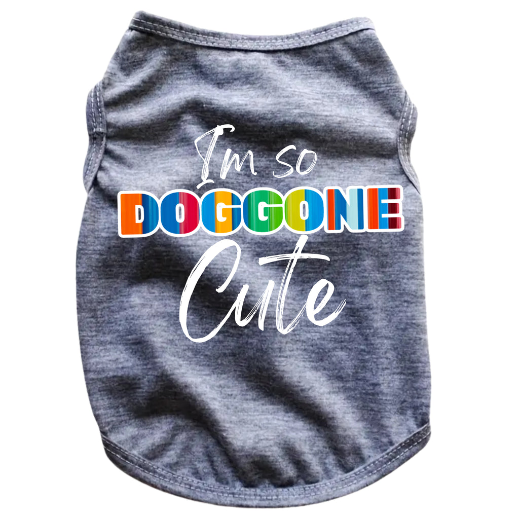 I'm So Doggone Cute Dog Shirt | Colorful Funny Puppy T-Shirt
